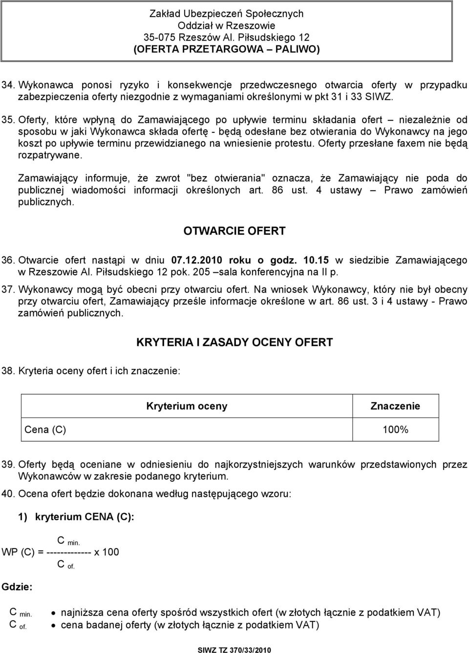 Oferty, które wpłyną do Zamawiającego po upływie terminu składania ofert niezależnie od sposobu w jaki Wykonawca składa ofertę - będą odesłane bez otwierania do Wykonawcy na jego koszt po upływie