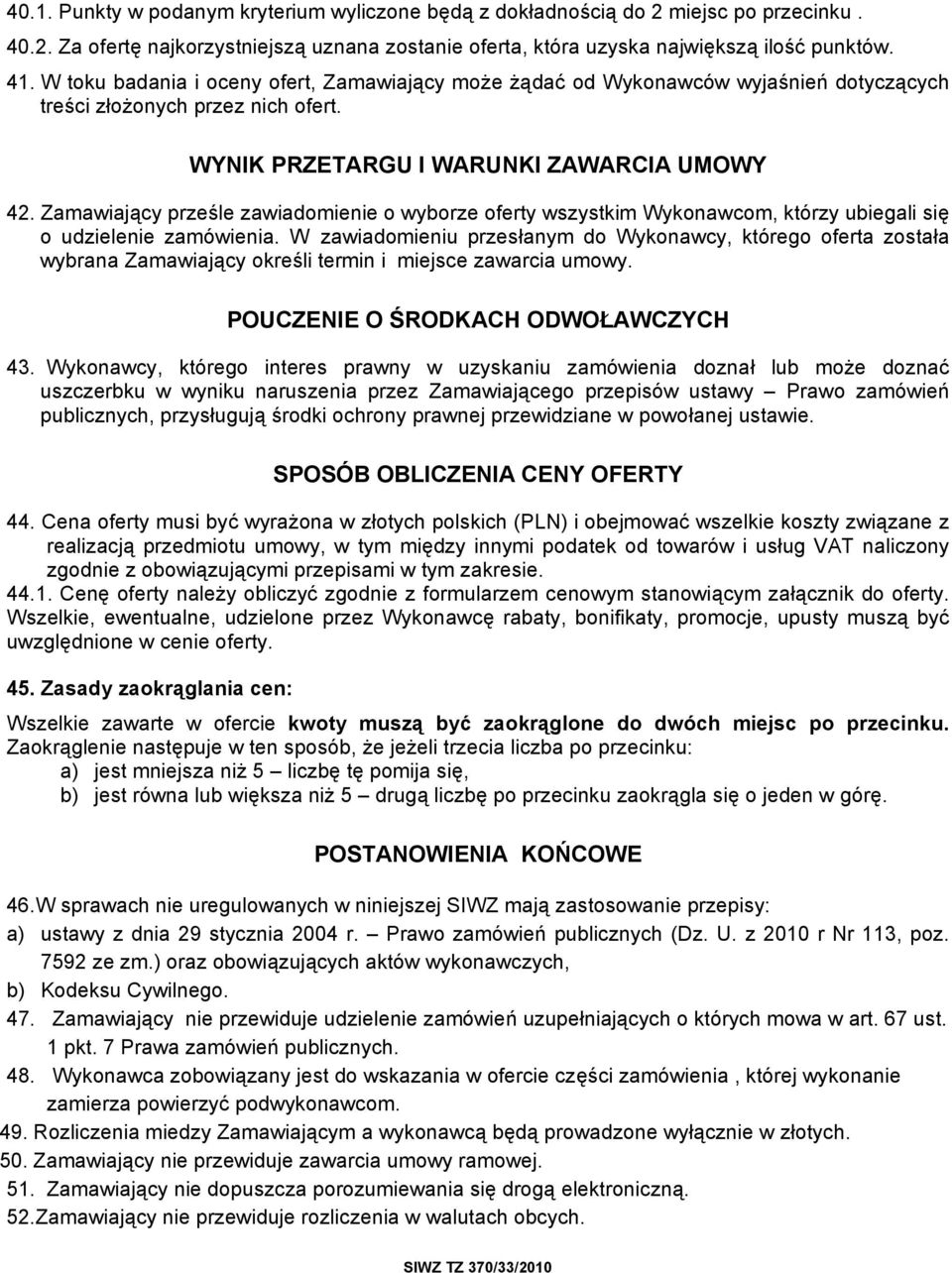 Zamawiający prześle zawiadomienie o wyborze oferty wszystkim Wykonawcom, którzy ubiegali się o udzielenie zamówienia.
