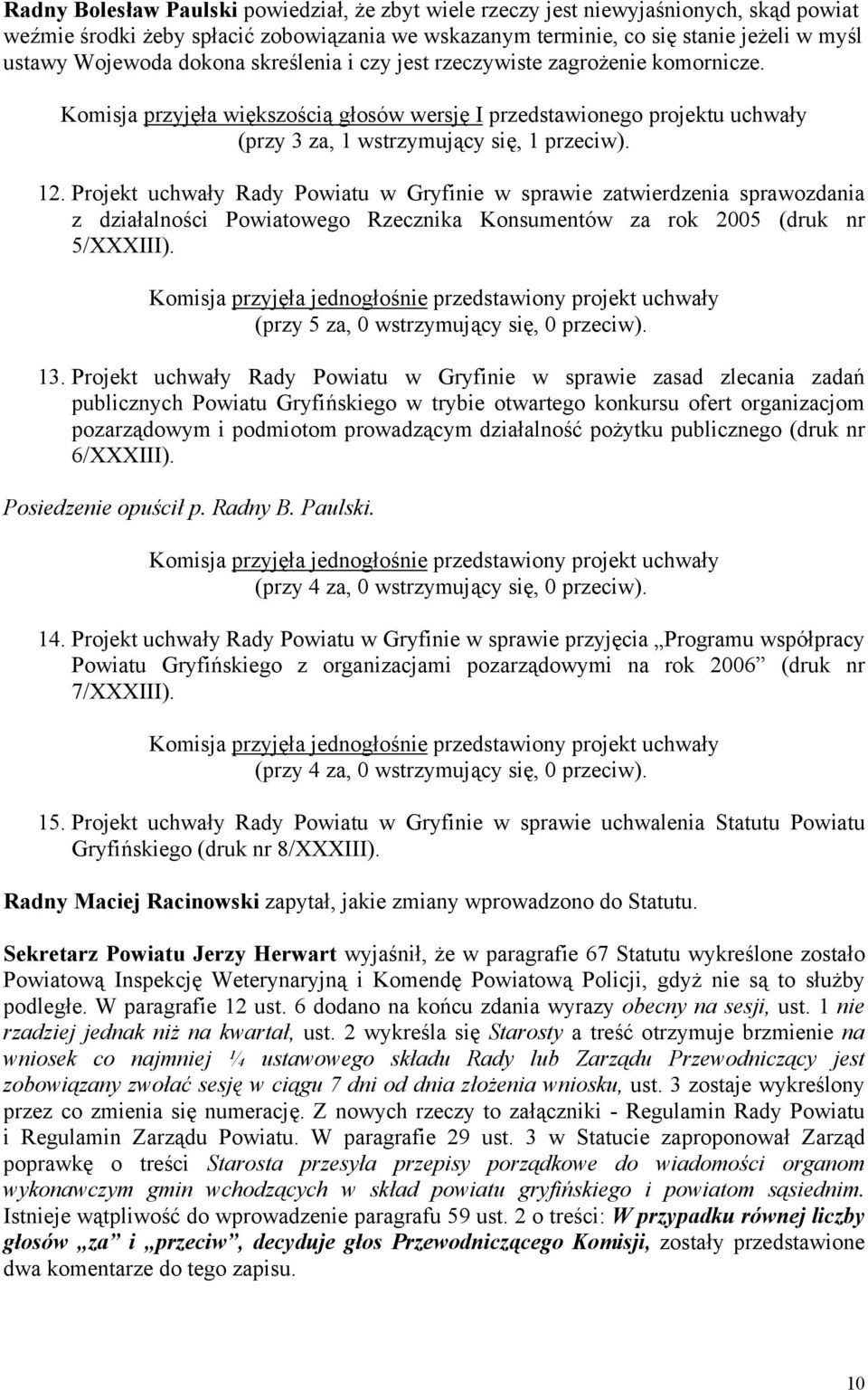 Projekt uchwały Rady Powiatu w Gryfinie w sprawie zatwierdzenia sprawozdania z działalności Powiatowego Rzecznika Konsumentów za rok 2005 (druk nr 5/XXXIII).