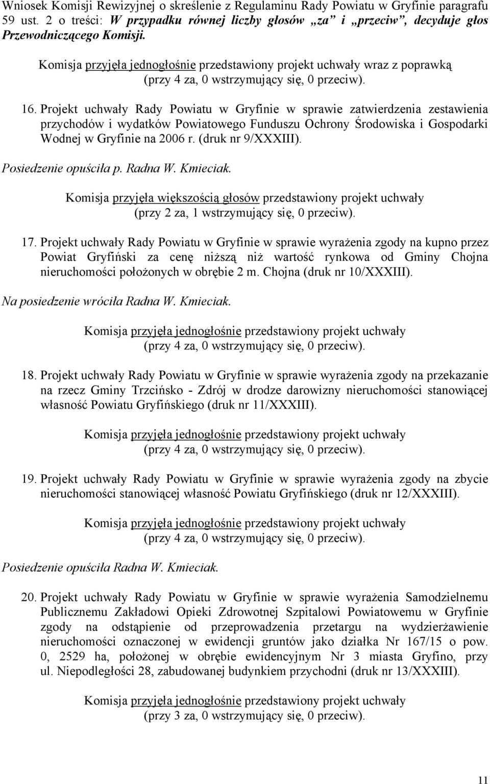 Projekt uchwały Rady Powiatu w Gryfinie w sprawie zatwierdzenia zestawienia przychodów i wydatków Powiatowego Funduszu Ochrony Środowiska i Gospodarki Wodnej w Gryfinie na 2006 r. (druk nr 9/XXXIII).