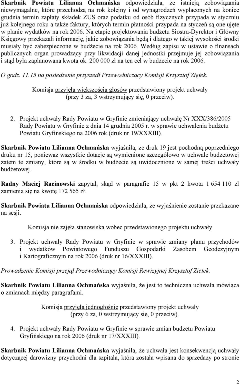 Na etapie projektowania budżetu Siostra-Dyrektor i Główny Księgowy przekazali informację, jakie zobowiązania będą i dlatego w takiej wysokości środki musiały być zabezpieczone w budżecie na rok 2006.