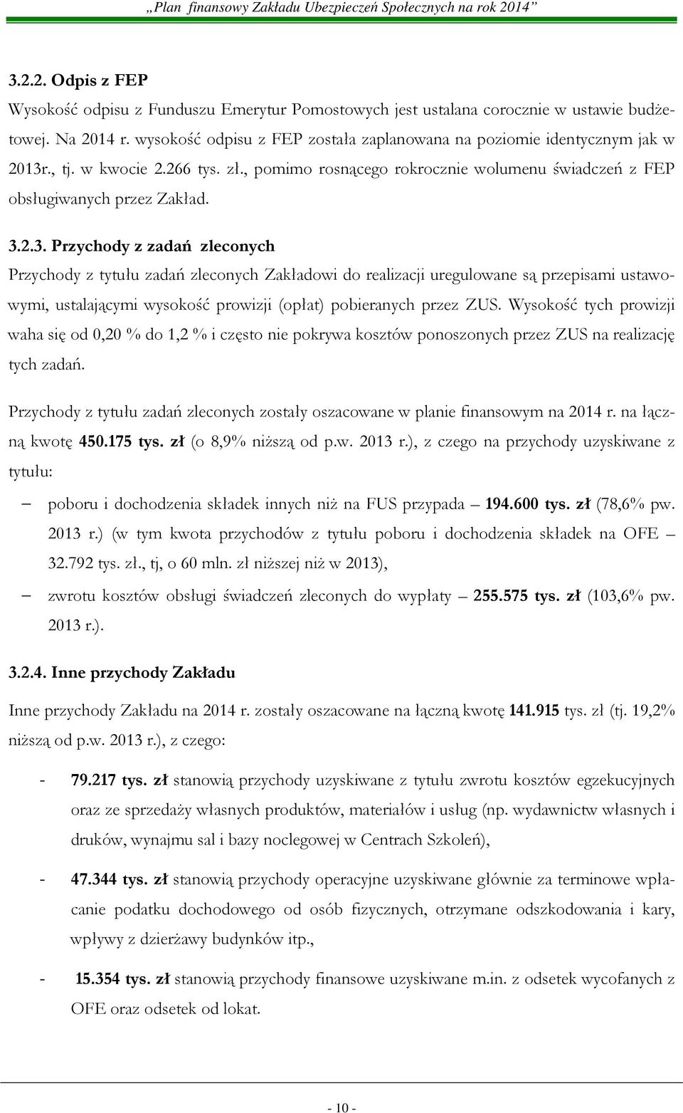 ., tj. w kwocie 2.266 tys. zł., pomimo rosnącego rokrocznie wolumenu świadczeń z FEP obsługiwanych przez Zakład. 3.