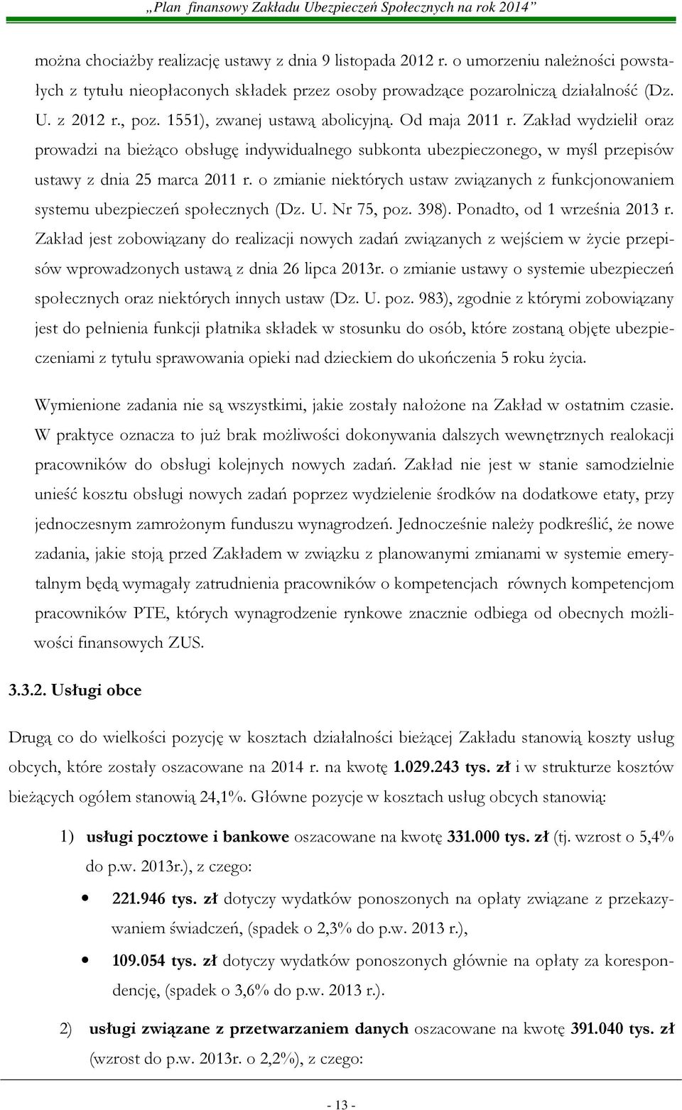o zmianie niektórych ustaw związanych z funkcjonowaniem systemu ubezpieczeń społecznych (Dz. U. Nr 75, poz. 398). Ponadto, od 1 września 2013 r.
