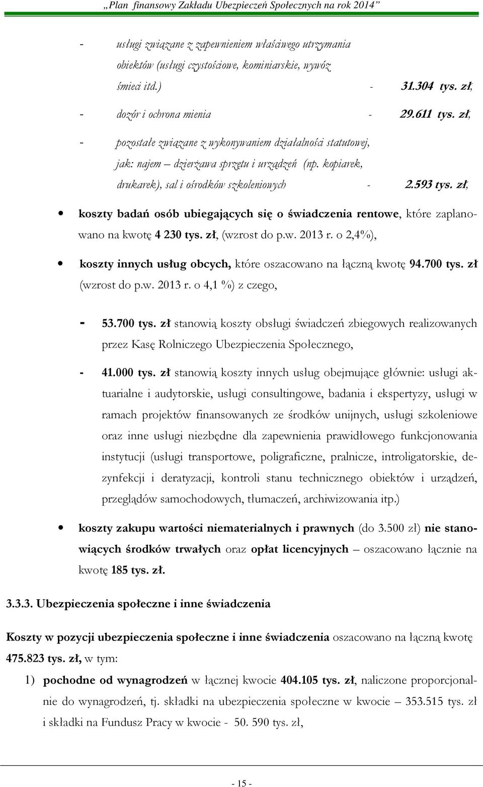zł, koszty badań osób ubiegających się o świadczenia rentowe, które zaplanowano na kwotę 4 230 tys. zł, (wzrost do p.w. 2013 r.