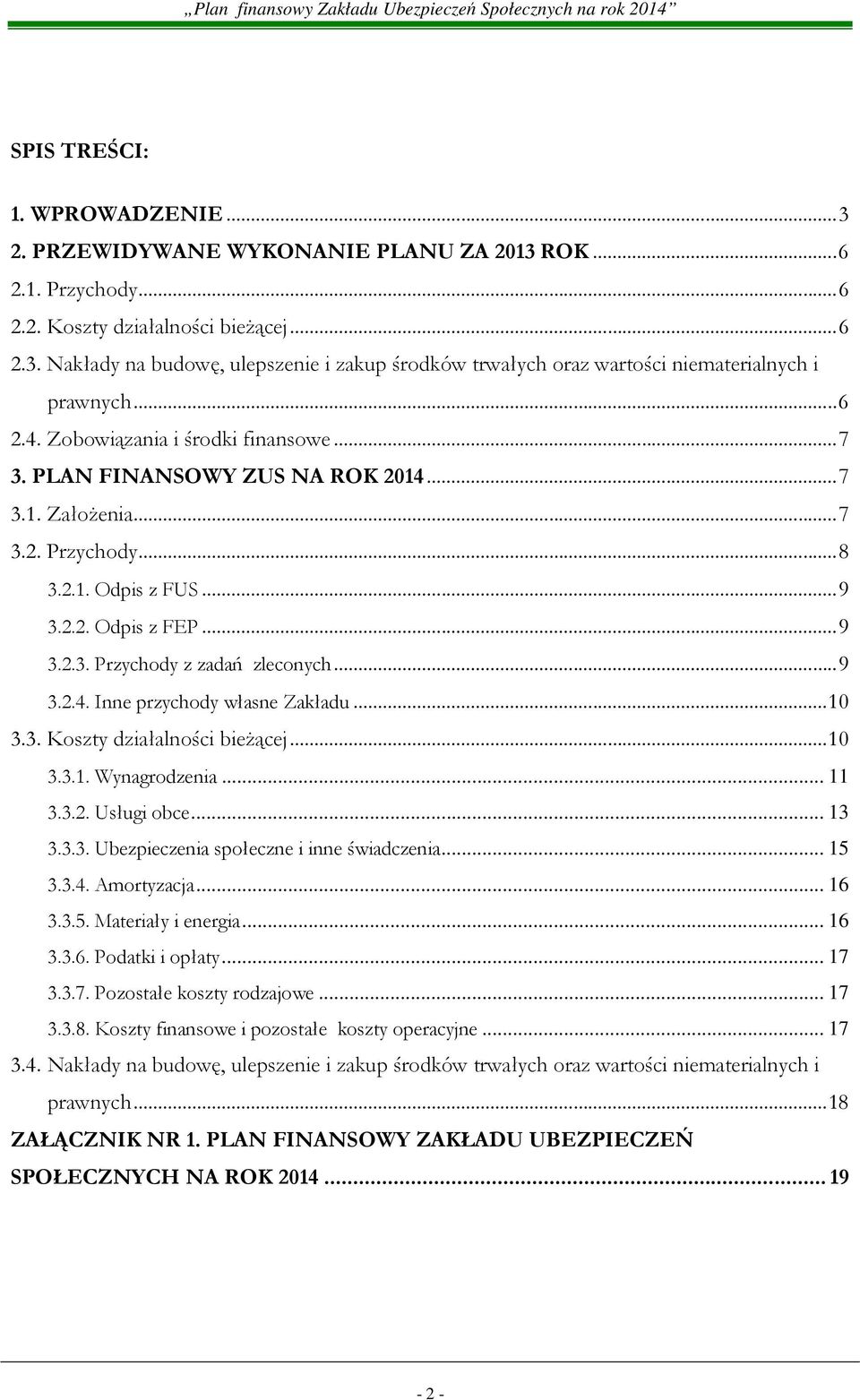 .. 9 3.2.4. Inne przychody własne Zakładu... 10 3.3. Koszty działalności bieŝącej... 10 3.3.1. Wynagrodzenia... 11 3.3.2. Usługi obce... 13 3.3.3. Ubezpieczenia społeczne i inne świadczenia... 15 3.3.4. Amortyzacja.