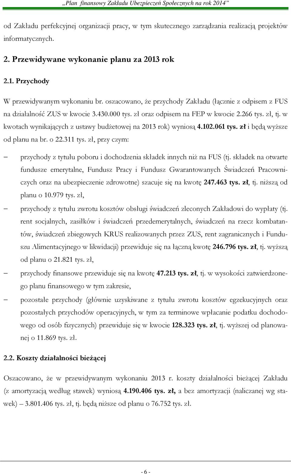 w kwotach wynikających z ustawy budŝetowej na 2013 rok) wyniosą 4.102.061 tys. zł i będą wyŝsze od planu na br. o 22.311 tys.
