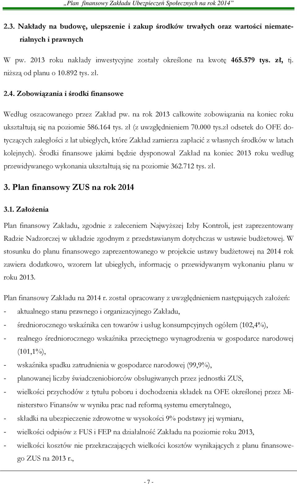 zł (z uwzględnieniem 70.000 tys.zł odsetek do OFE dotyczących zaległości z lat ubiegłych, które Zakład zamierza zapłacić z własnych środków w latach kolejnych).