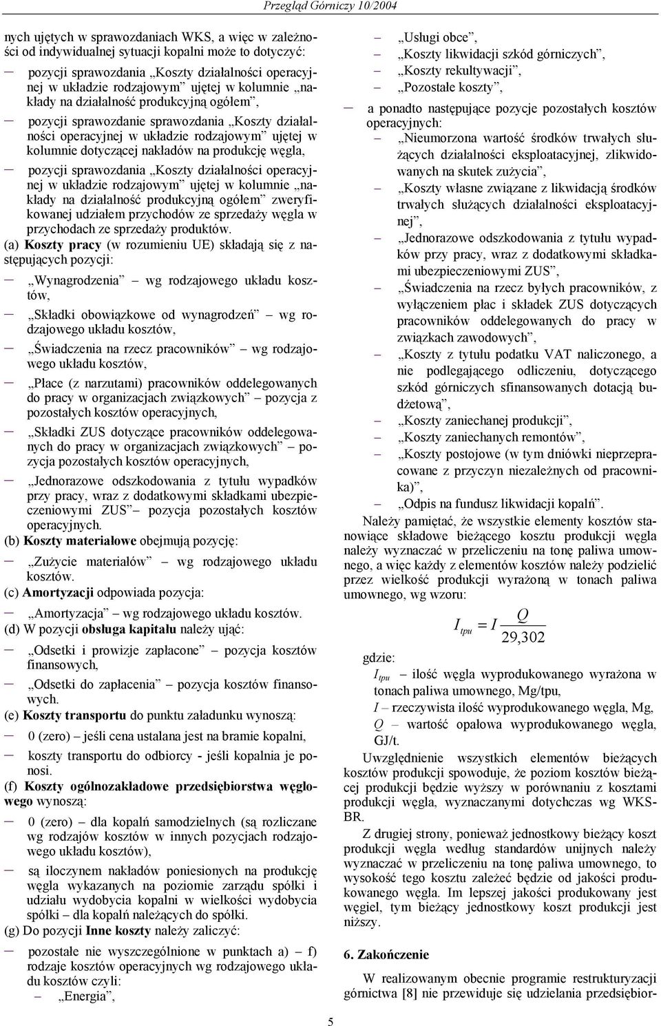 sprawozdania Koszty działalności operacyjnej w układzie rodzajowym ujętej w kolumnie nakłady na działalność produkcyjną ogółem zweryfikowanej udziałem przychodów ze sprzedaży węgla w przychodach ze