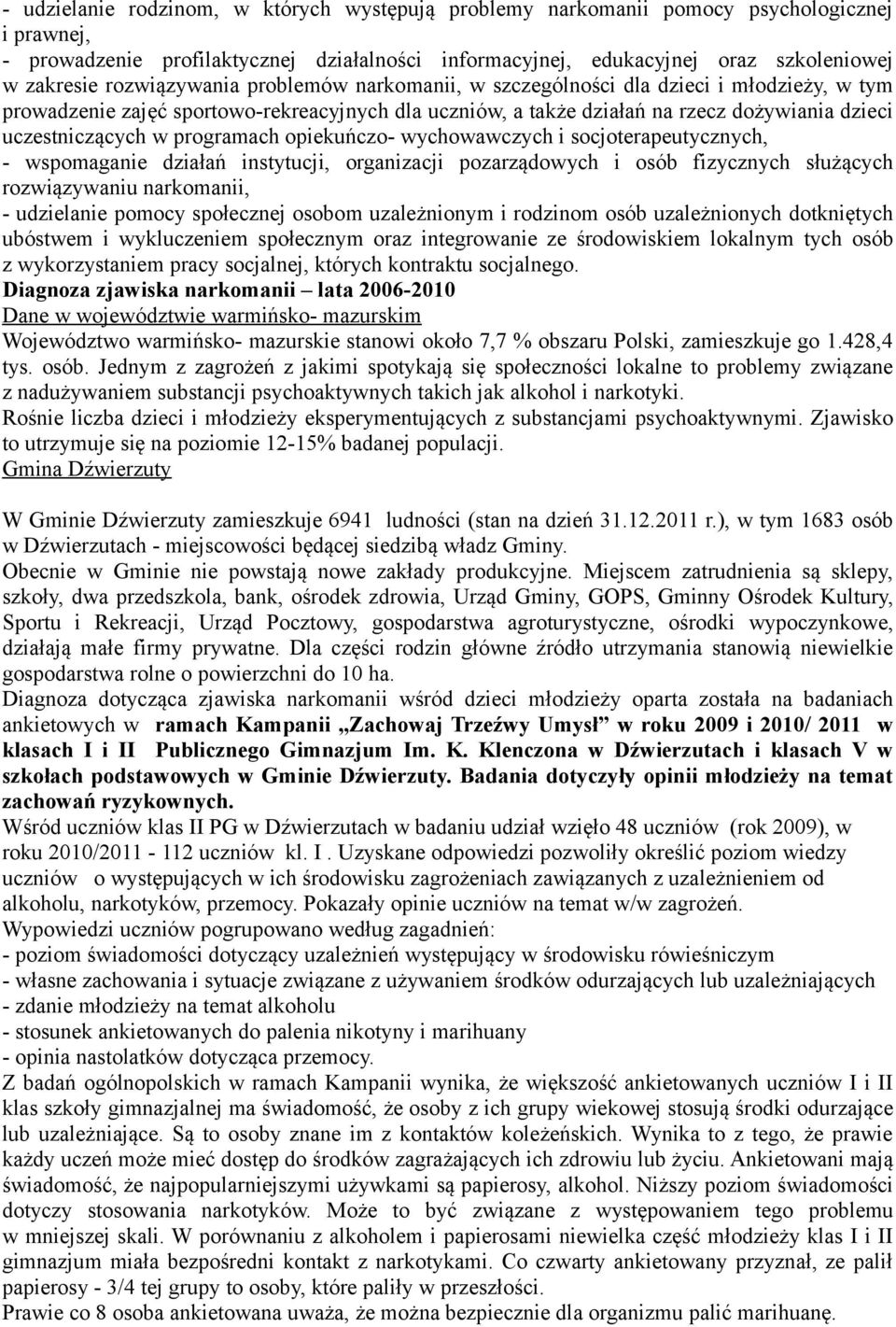 programach opiekuńczo- wychowawczych i socjoterapeutycznych, - wspomaganie działań instytucji, organizacji pozarządowych i osób fizycznych służących rozwiązywaniu narkomanii, - udzielanie pomocy