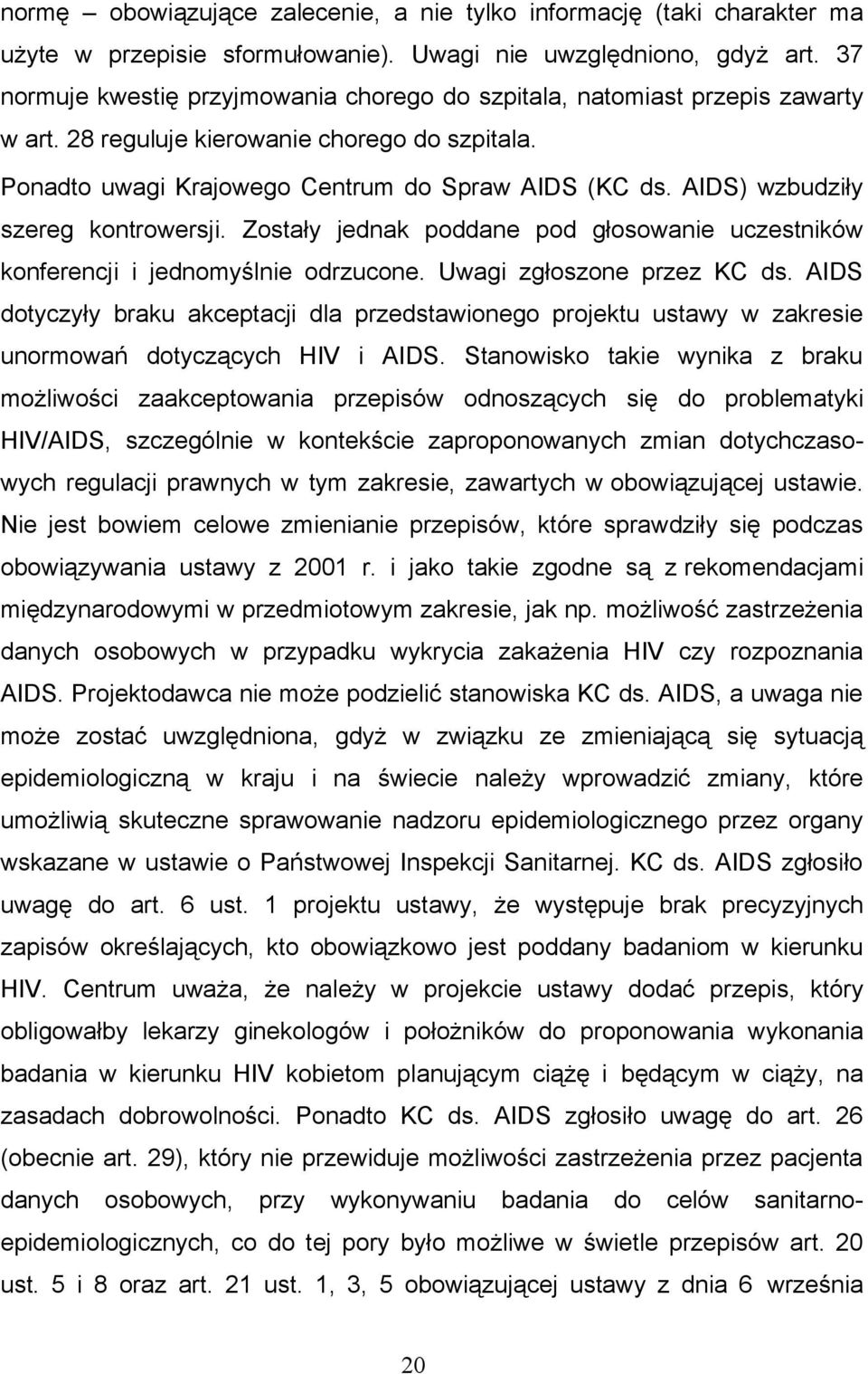 AIDS) wzbudziły szereg kontrowersji. Zostały jednak poddane pod głosowanie uczestników konferencji i jednomyślnie odrzucone. Uwagi zgłoszone przez KC ds.