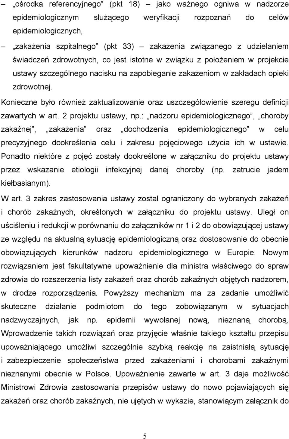 Konieczne było również zaktualizowanie oraz uszczegółowienie szeregu definicji zawartych w art. 2 projektu ustawy, np.