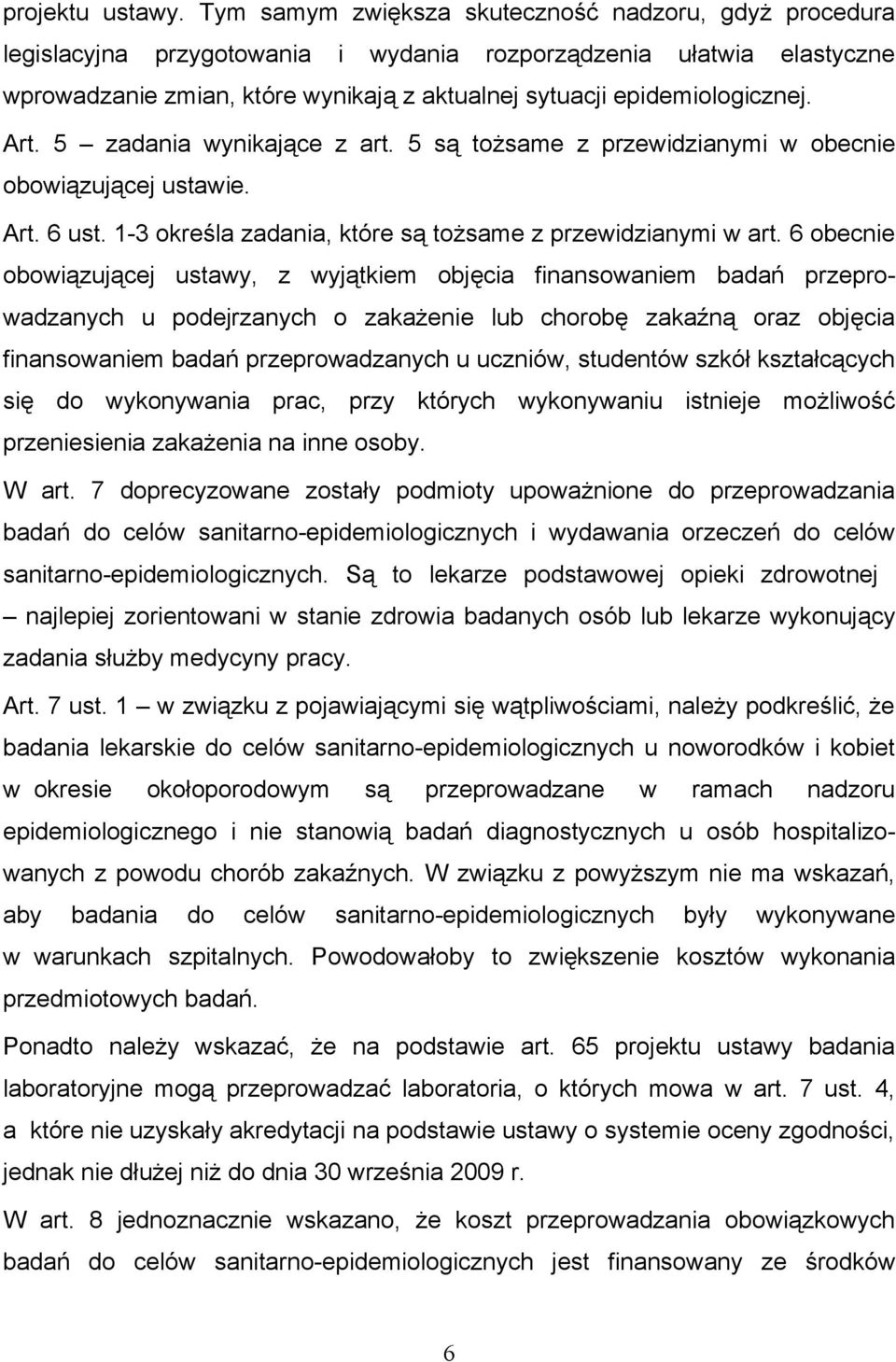 Art. 5 zadania wynikające z art. 5 są tożsame z przewidzianymi w obecnie obowiązującej ustawie. Art. 6 ust. 1-3 określa zadania, które są tożsame z przewidzianymi w art.