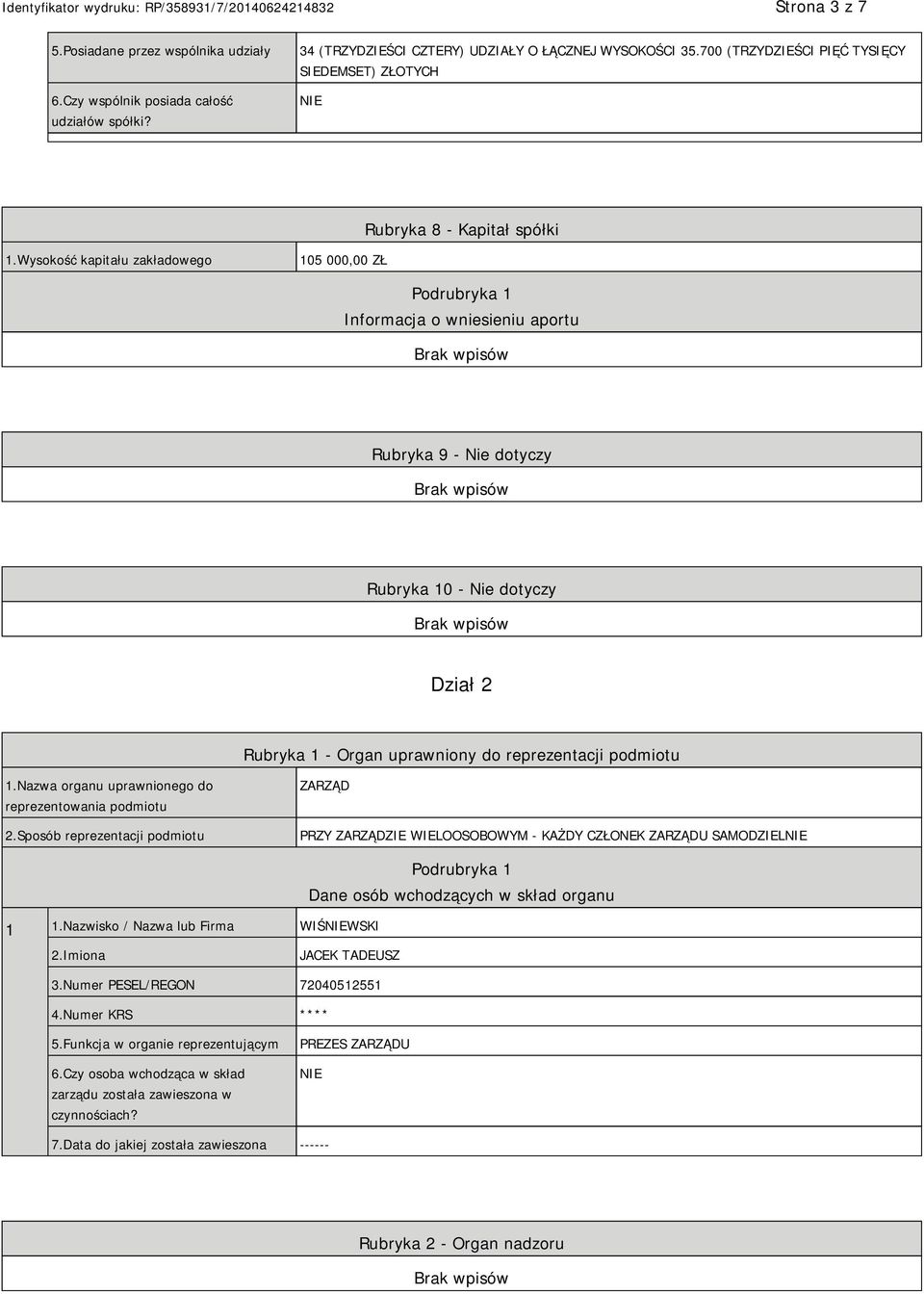 Wysokość kapitału zakładowego 105 000,00 ZŁ Podrubryka 1 Informacja o wniesieniu aportu Rubryka 9 - Nie dotyczy Rubryka 10 - Nie dotyczy Dział 2 Rubryka 1 - Organ uprawniony do reprezentacji podmiotu