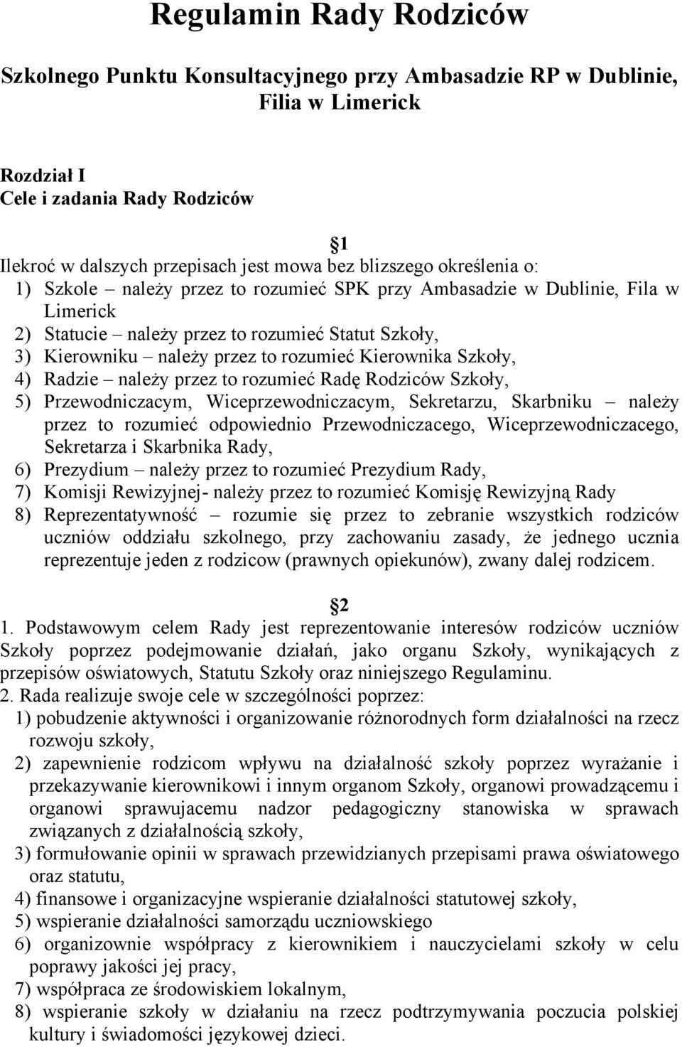 Szko y, 4) Radzie nale y przez to rozumie Rad Rodziców Szko y, 5) Przewodniczacym, Wiceprzewodniczacym, Sekretarzu, Skarbniku nale y przez to rozumie odpowiednio Przewodniczacego,