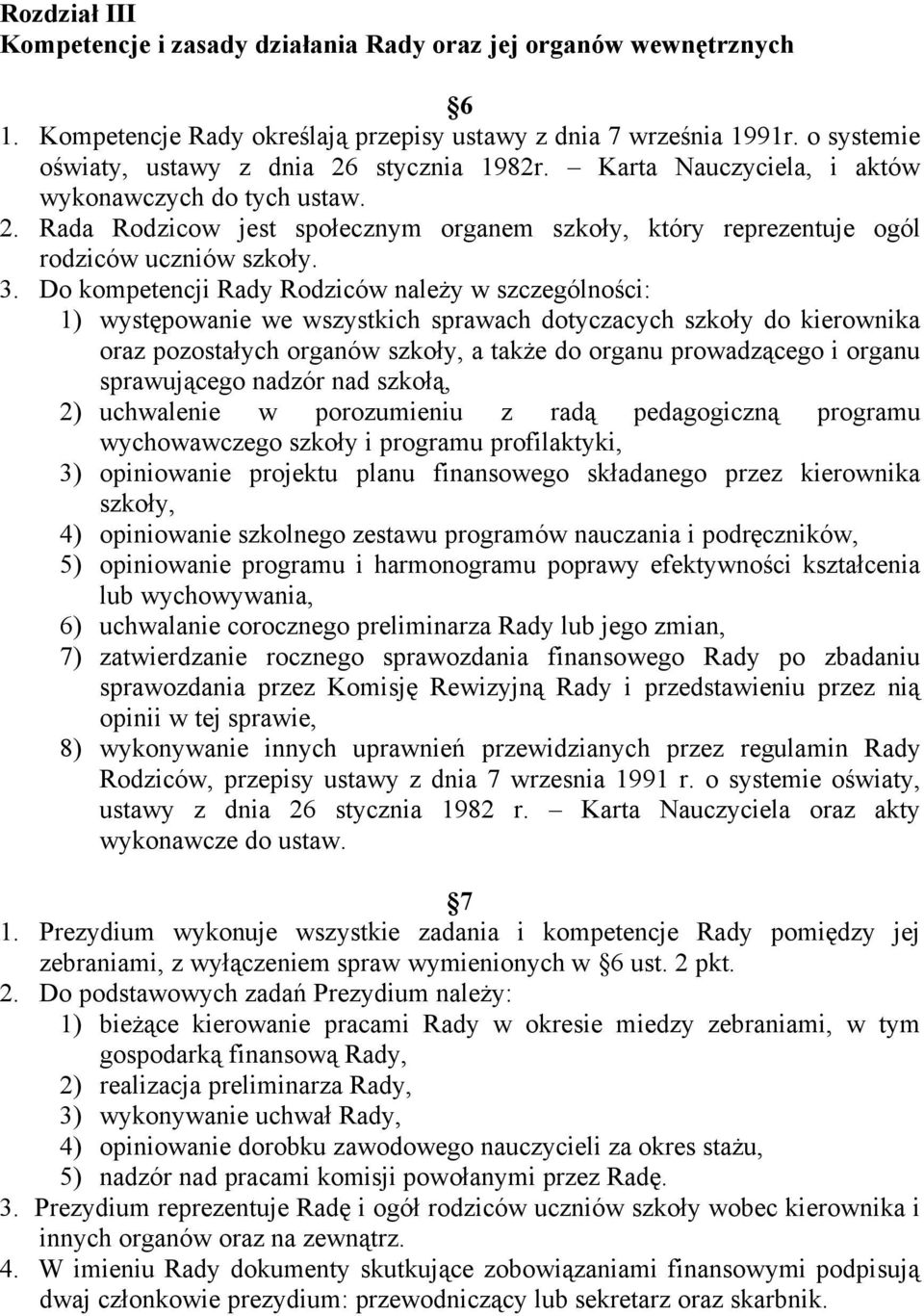 3. Do kompetencji Rady Rodziców nale y w szczególno ci: 1) wyst powanie we wszystkich sprawach dotyczacych szko y do kierownika oraz pozosta ych organów szko y, a tak e do organu prowadz cego i