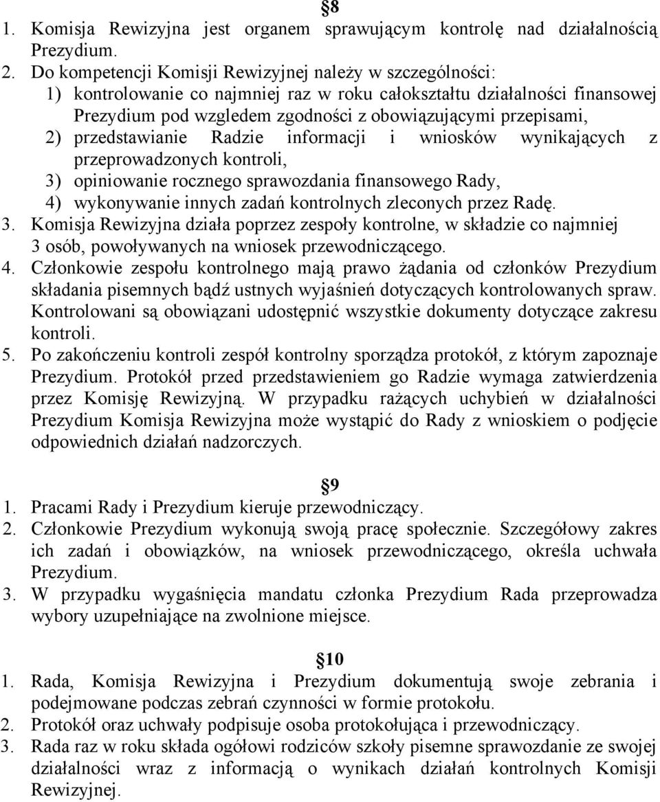 przedstawianie Radzie informacji i wniosków wynikaj cych z przeprowadzonych kontroli, 3) opiniowanie rocznego sprawozdania finansowego Rady, 4) wykonywanie innych zada kontrolnych zleconych przez Rad.