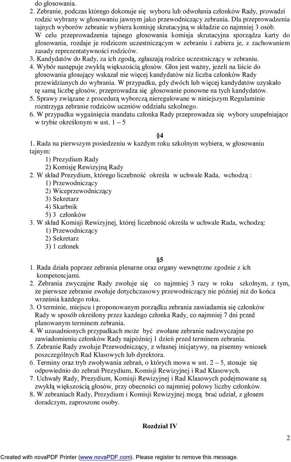 W celu przeprowadzenia tajnego głosowania komisja skrutacyjna sporządza karty do głosowania, rozdaje je rodzicom uczestniczącym w zebraniu i zabiera je, z zachowaniem zasady reprezentatywności