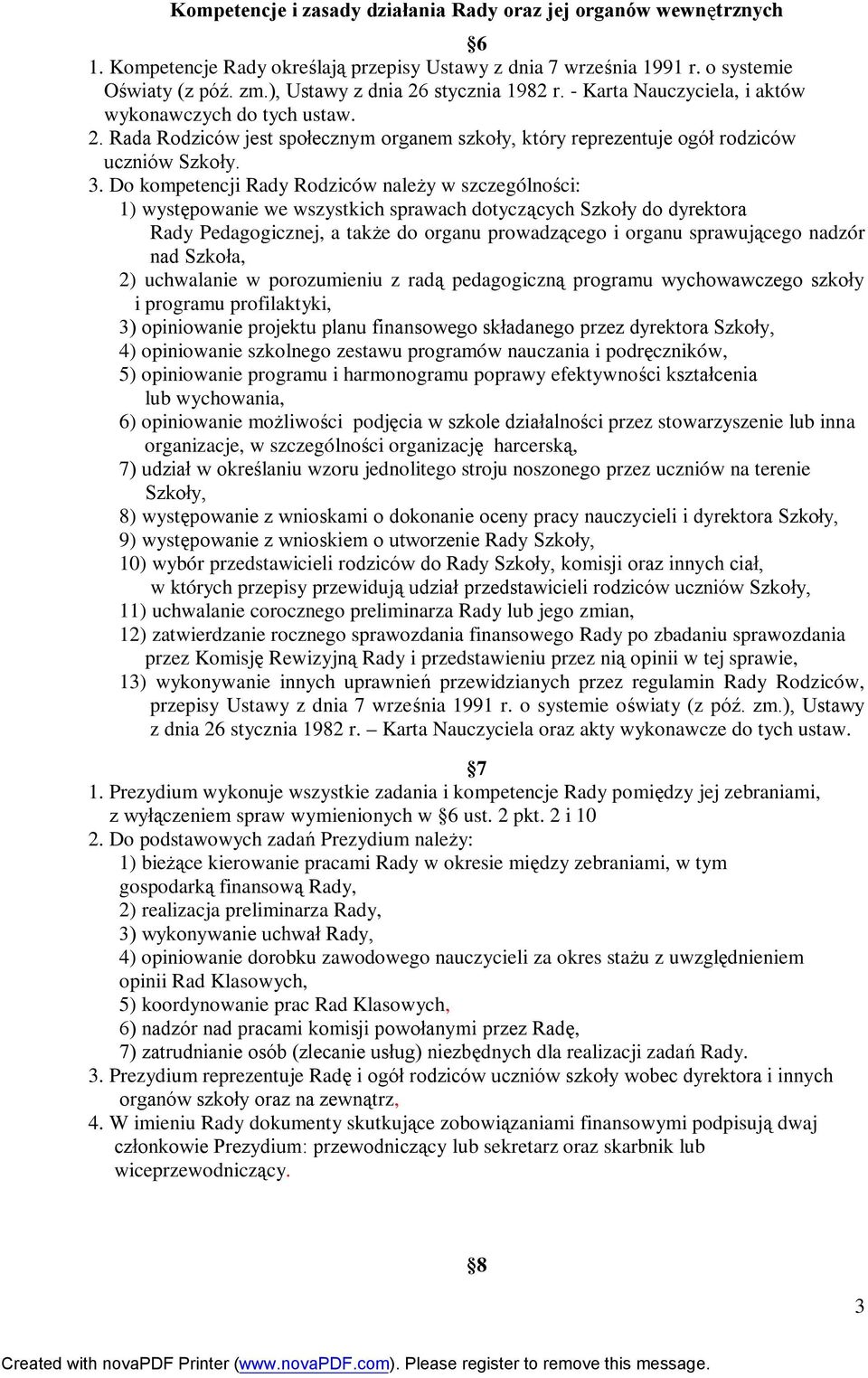 Do kompetencji Rady Rodziców należy w szczególności: 1) występowanie we wszystkich sprawach dotyczących Szkoły do dyrektora Rady Pedagogicznej, a także do organu prowadzącego i organu sprawującego