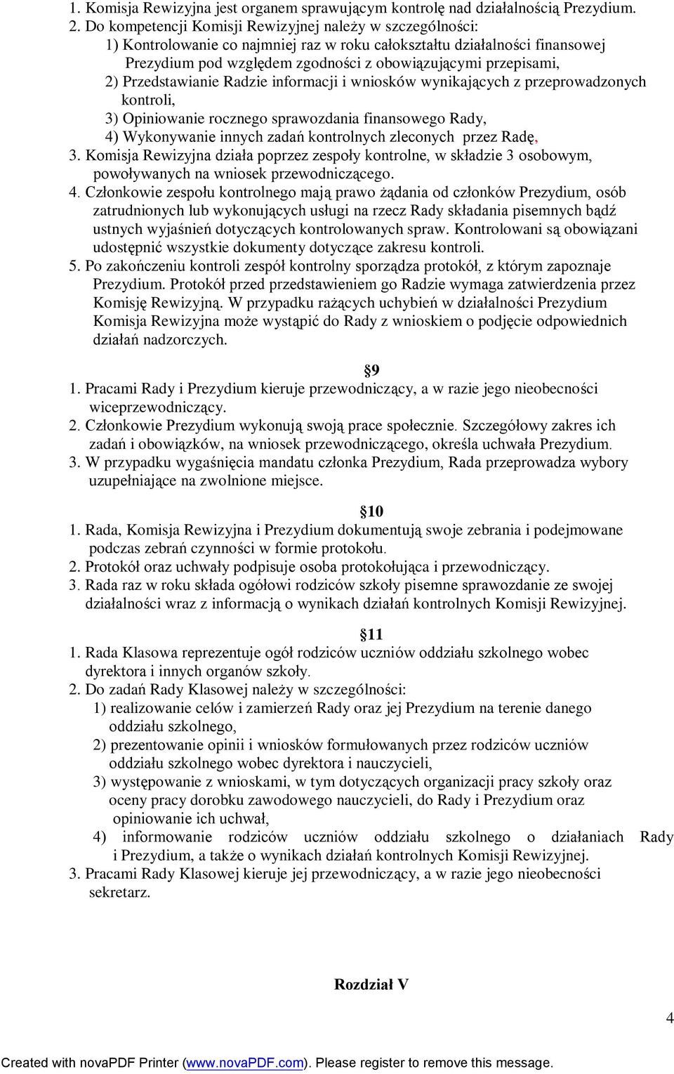 Przedstawianie Radzie informacji i wniosków wynikających z przeprowadzonych kontroli, 3) Opiniowanie rocznego sprawozdania finansowego Rady, 4) Wykonywanie innych zadań kontrolnych zleconych przez