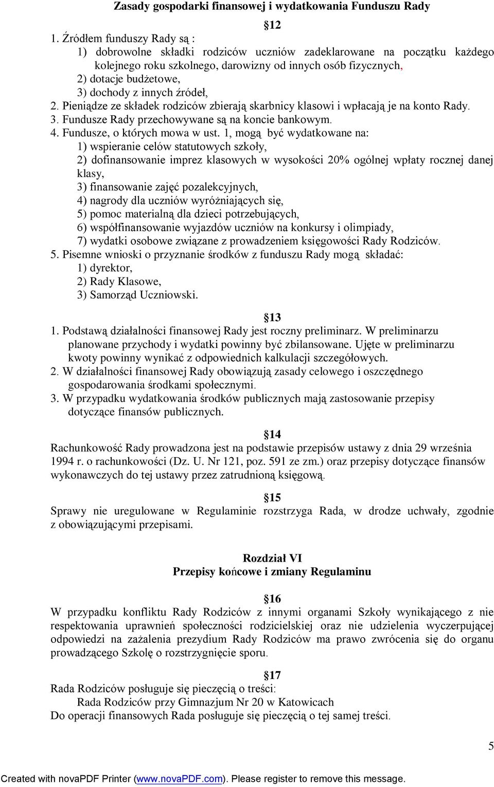 innych źródeł, 2. Pieniądze ze składek rodziców zbierają skarbnicy klasowi i wpłacają je na konto Rady. 3. Fundusze Rady przechowywane są na koncie bankowym. 4. Fundusze, o których mowa w ust.