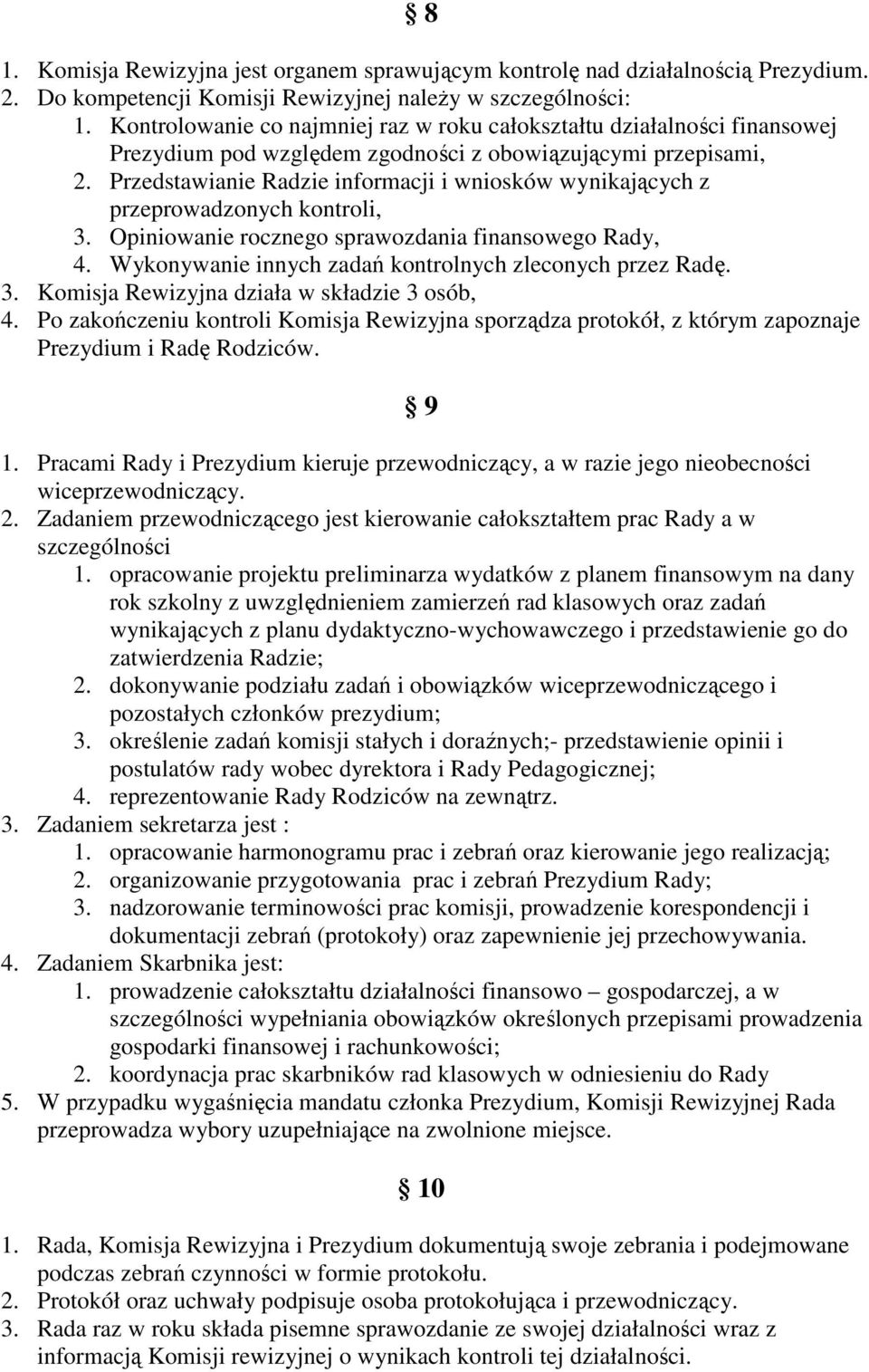 Przedstawianie Radzie informacji i wniosków wynikających z przeprowadzonych kontroli, 3. Opiniowanie rocznego sprawozdania finansowego Rady, 4.