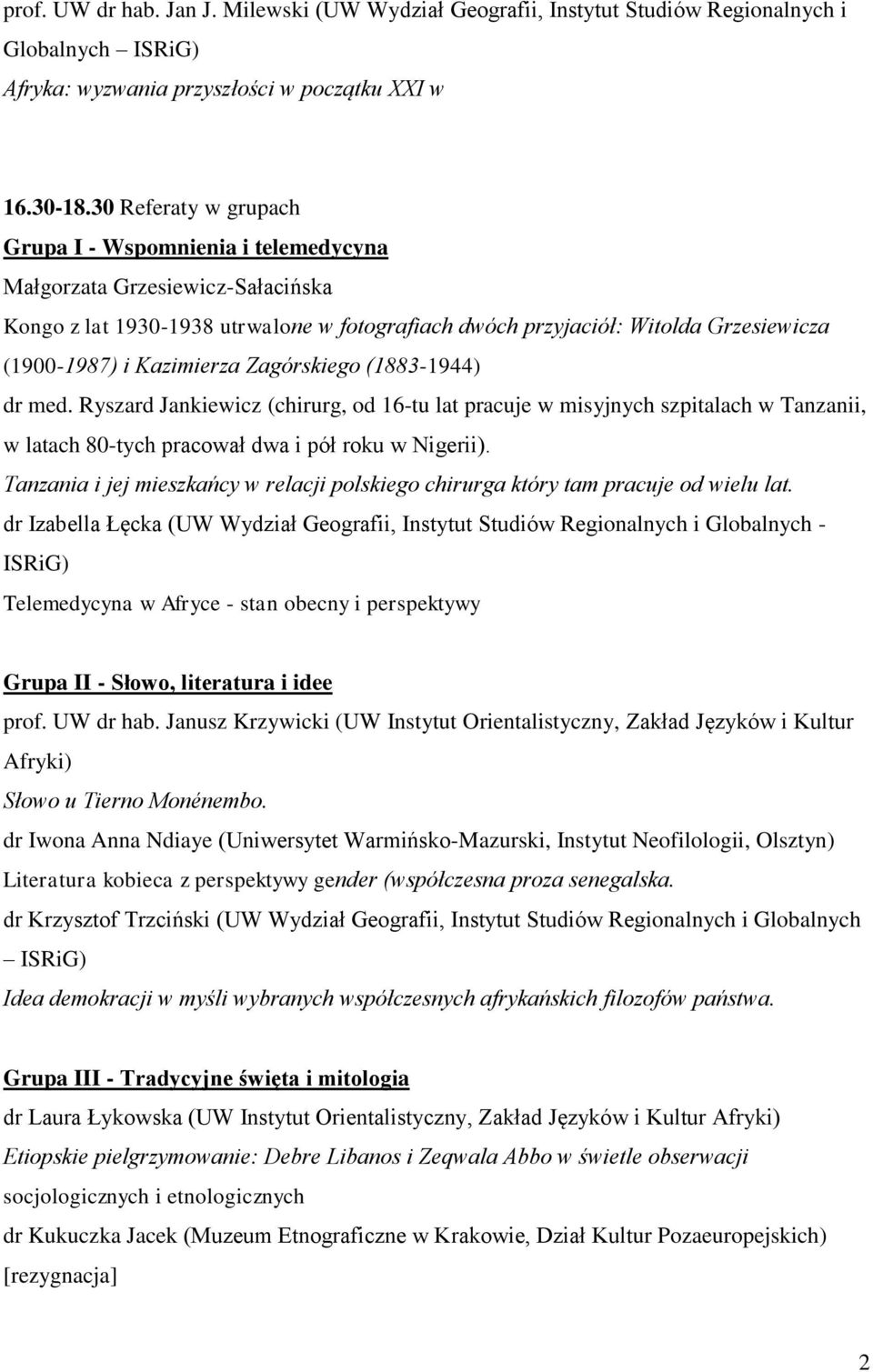 Kazimierza Zagórskiego (1883-1944) dr med. Ryszard Jankiewicz (chirurg, od 16-tu lat pracuje w misyjnych szpitalach w Tanzanii, w latach 80-tych pracował dwa i pół roku w Nigerii).