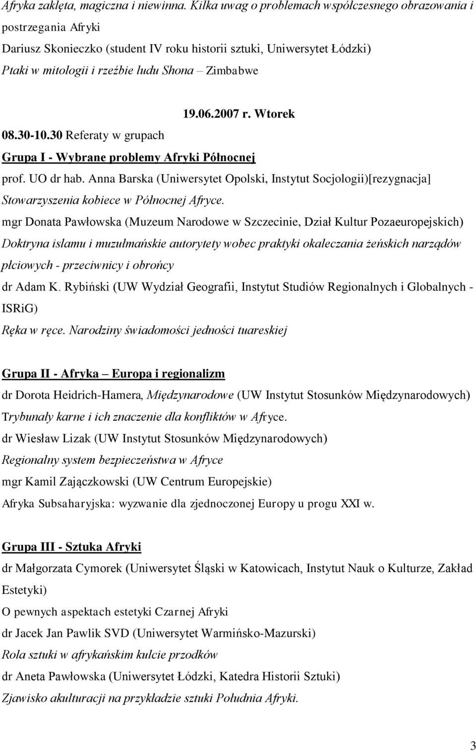 2007 r. Wtorek 08.30-10.30 Referaty w grupach Grupa I - Wybrane problemy Afryki Północnej prof. UO dr hab.