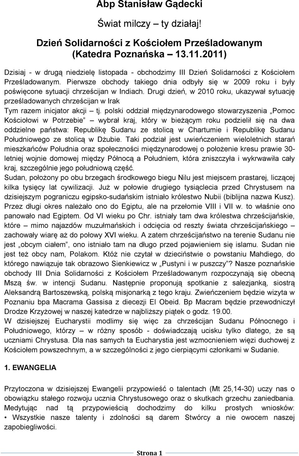Pierwsze obchody takiego dnia odbyły się w 2009 roku i były poświęcone sytuacji chrześcijan w Indiach.