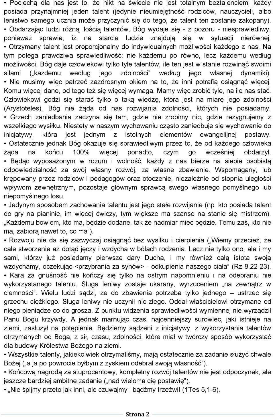 Obdarzając ludzi różną ilością talentów, Bóg wydaje się - z pozoru - niesprawiedliwy, ponieważ sprawia, iż na starcie ludzie znajdują się w sytuacji nierównej.