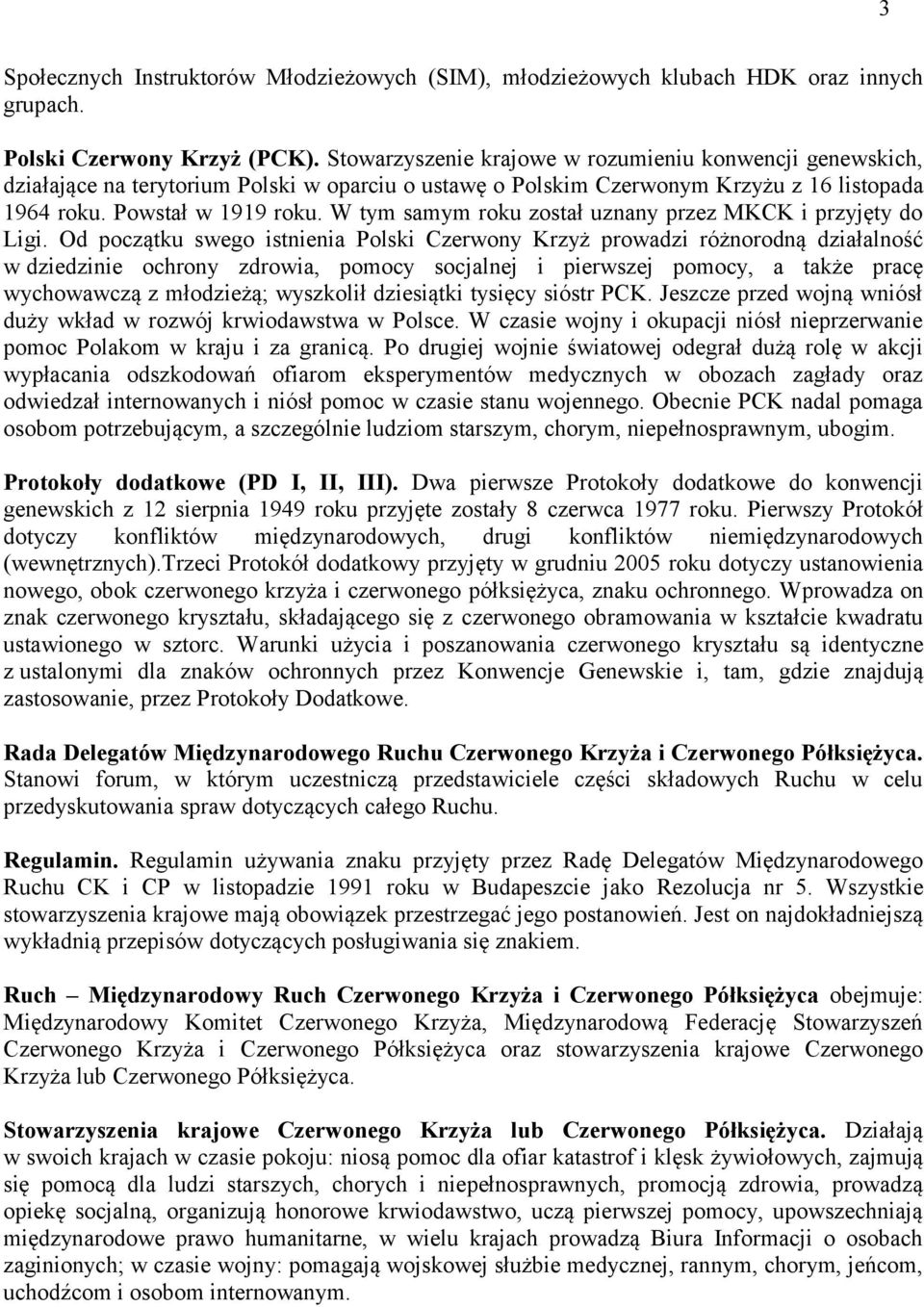 W tym samym roku został uznany przez MKCK i przyjęty do Ligi.