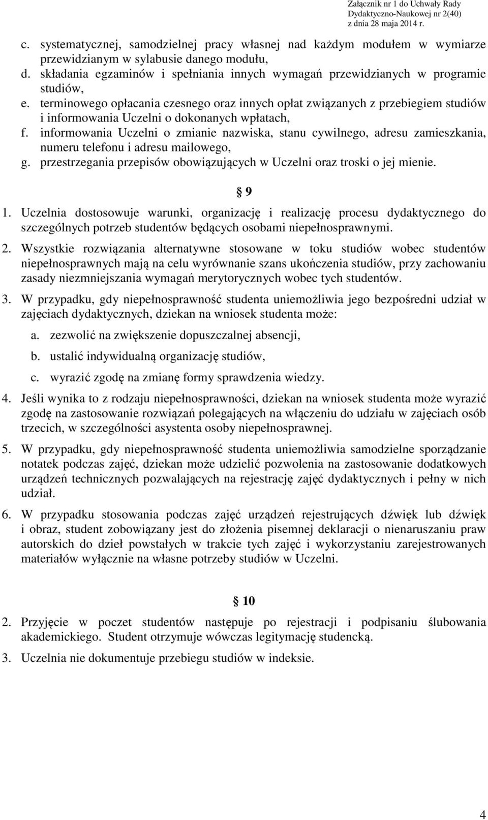 terminowego opłacania czesnego oraz innych opłat związanych z przebiegiem studiów i informowania Uczelni o dokonanych wpłatach, f.