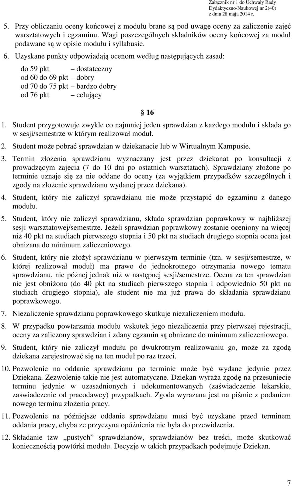 Uzyskane punkty odpowiadają ocenom według następujących zasad: do 59 pkt dostateczny od 60 do 69 pkt dobry od 70 do 75 pkt bardzo dobry od 76 pkt celujący 16 1.