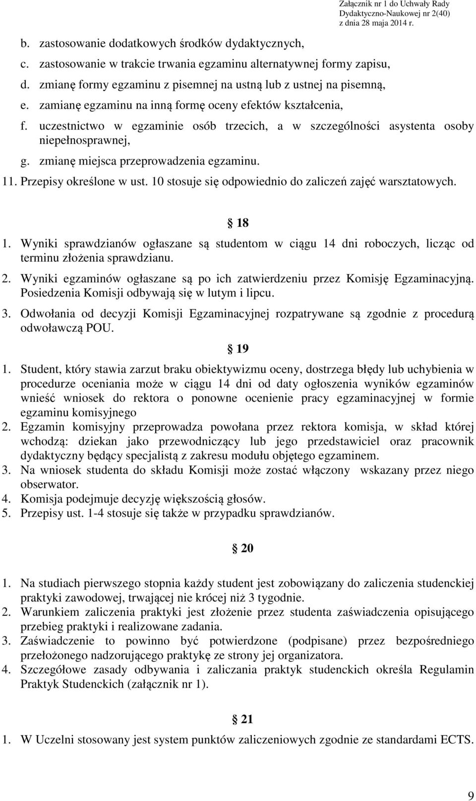 zmianę miejsca przeprowadzenia egzaminu. 11. Przepisy określone w ust. 10 stosuje się odpowiednio do zaliczeń zajęć warsztatowych. 18 1.