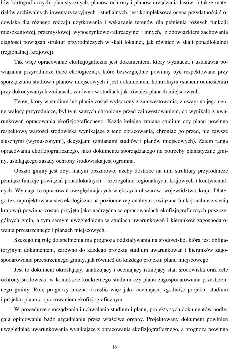 przyrodniczych w skali lokalnej, jak również w skali ponadlokalnej (regionalnej, krajowej).
