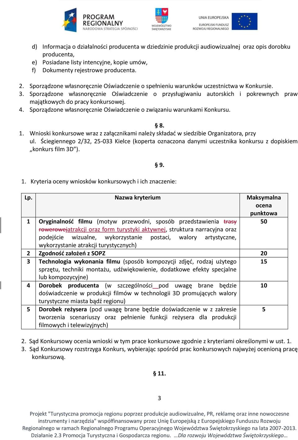 Sporządzone własnoręcznie Oświadczenie o przysługiwaniu autorskich i pokrewnych praw majątkowych do pracy konkursowej. 4. Sporządzone własnoręcznie Oświadczenie o związaniu warunkami Konkursu. 8. 1.