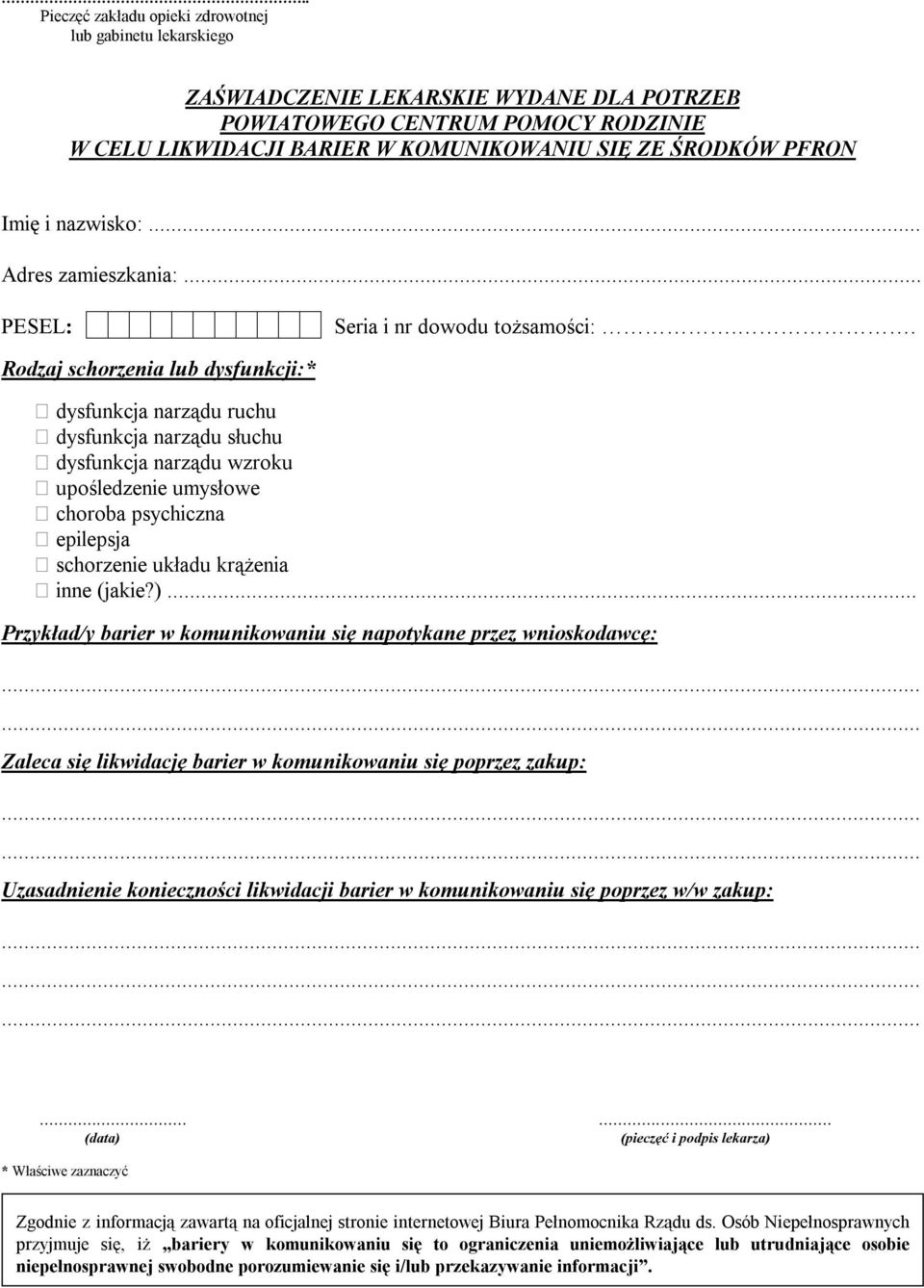 . Rodzaj schorzenia lub dysfunkcji:* dysfunkcja narządu ruchu dysfunkcja narządu słuchu dysfunkcja narządu wzroku upośledzenie umysłowe choroba psychiczna epilepsja schorzenie układu krążenia inne