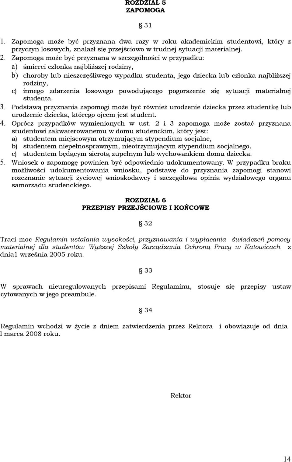 innego zdarzenia losowego powodującego pogorszenie się sytuacji materialnej studenta. 3.