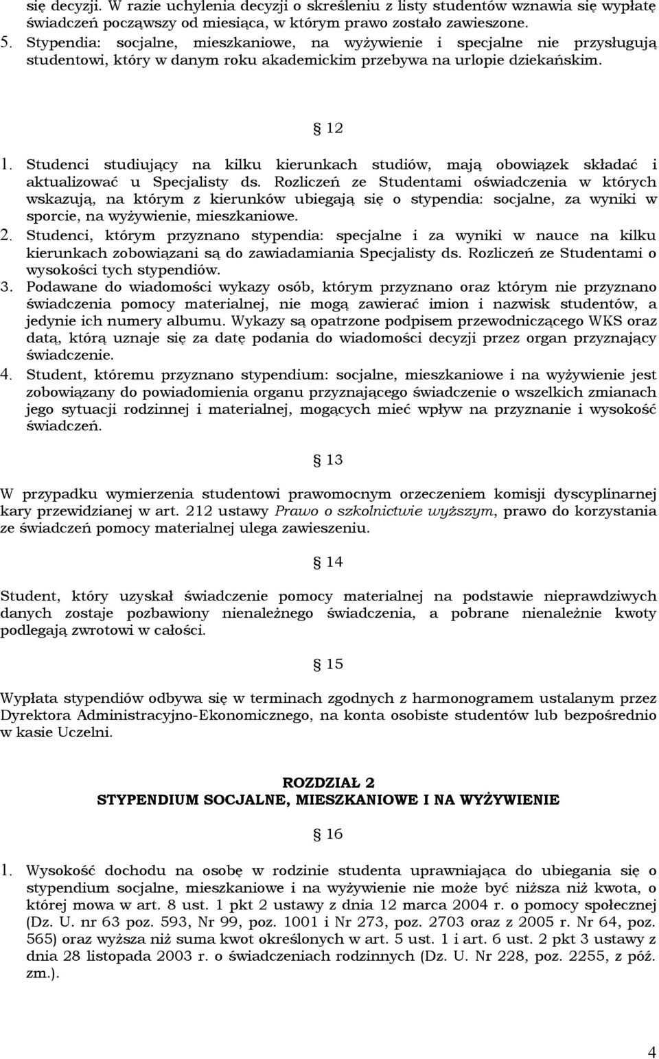 Studenci studiujący na kilku kierunkach studiów, mają obowiązek składać i aktualizować u Specjalisty ds.