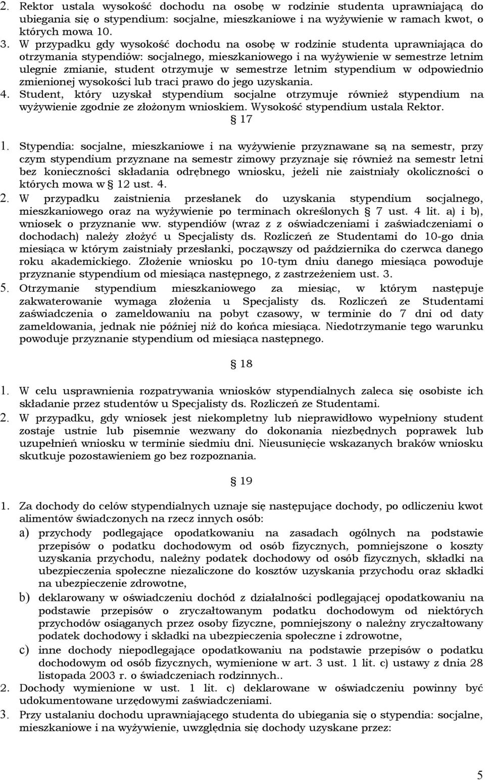 semestrze letnim stypendium w odpowiednio zmienionej wysokości lub traci prawo do jego uzyskania. 4.