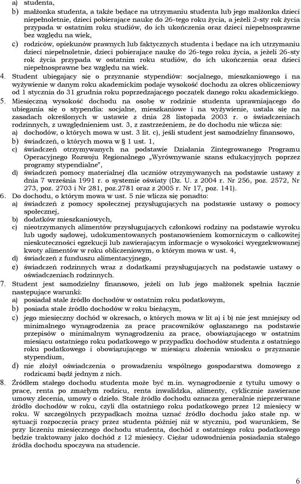 dzieci pobierające naukę do 26-tego roku życia, a jeżeli 26-sty rok życia przypada w ostatnim roku studiów, do ich ukończenia oraz dzieci niepełnosprawne bez względu na wiek. 4.