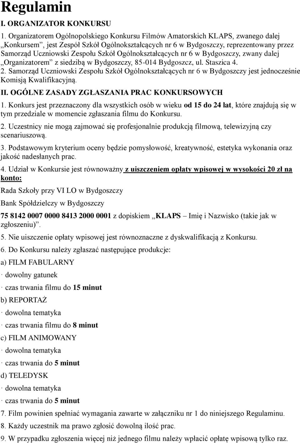 Szkół Ogólnokształcących nr 6 w Bydgoszczy, zwany dalej Organizatorem z siedzibą w Bydgoszczy, 85-014 Bydgoszcz, ul. Staszica 4. 2.