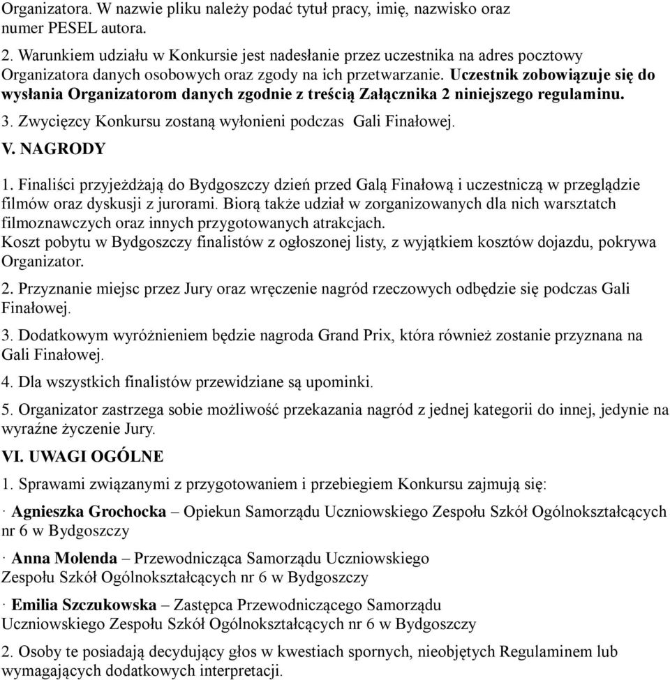 Uczestnik zobowiązuje się do wysłania Organizatorom danych zgodnie z treścią Załącznika 2 niniejszego regulaminu. 3. Zwycięzcy Konkursu zostaną wyłonieni podczas Gali Finałowej. V. NAGRODY 1.