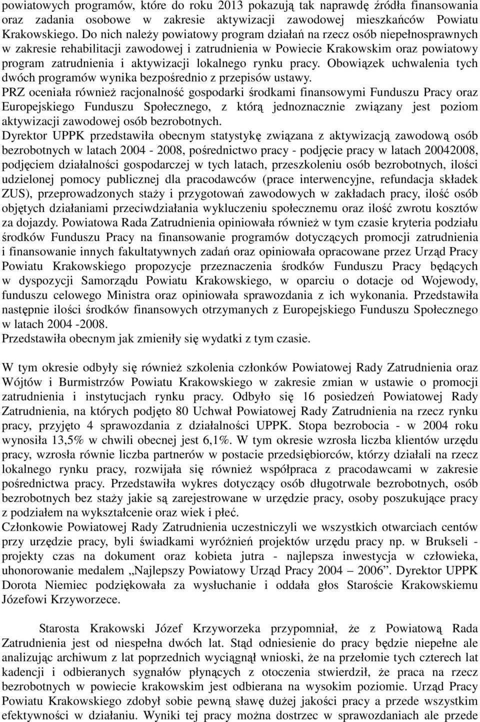 lokalnego rynku pracy. Obowiązek uchwalenia tych dwóch programów wynika bezpośrednio z przepisów ustawy.