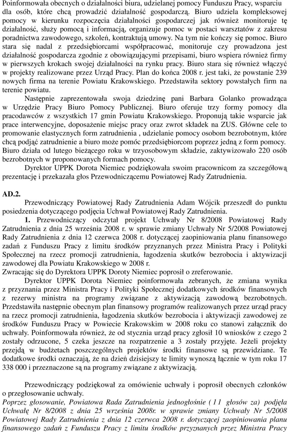 poradnictwa zawodowego, szkoleń, kontraktują umowy. Na tym nie kończy się pomoc.