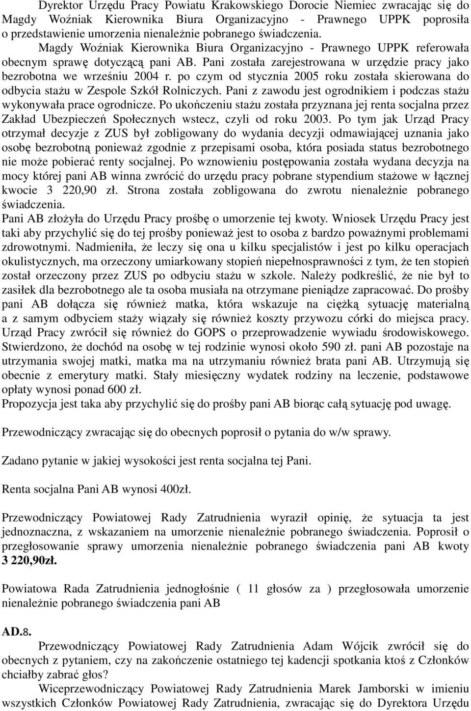 po czym od stycznia 2005 roku została skierowana do odbycia staŝu w Zespole Szkół Rolniczych. Pani z zawodu jest ogrodnikiem i podczas staŝu wykonywała prace ogrodnicze.