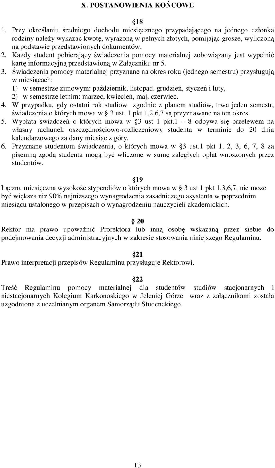 dokumentów. 2. KaŜdy student pobierający świadczenia pomocy materialnej zobowiązany jest wypełnić kartę informacyjną przedstawioną w Załączniku nr 5. 3.