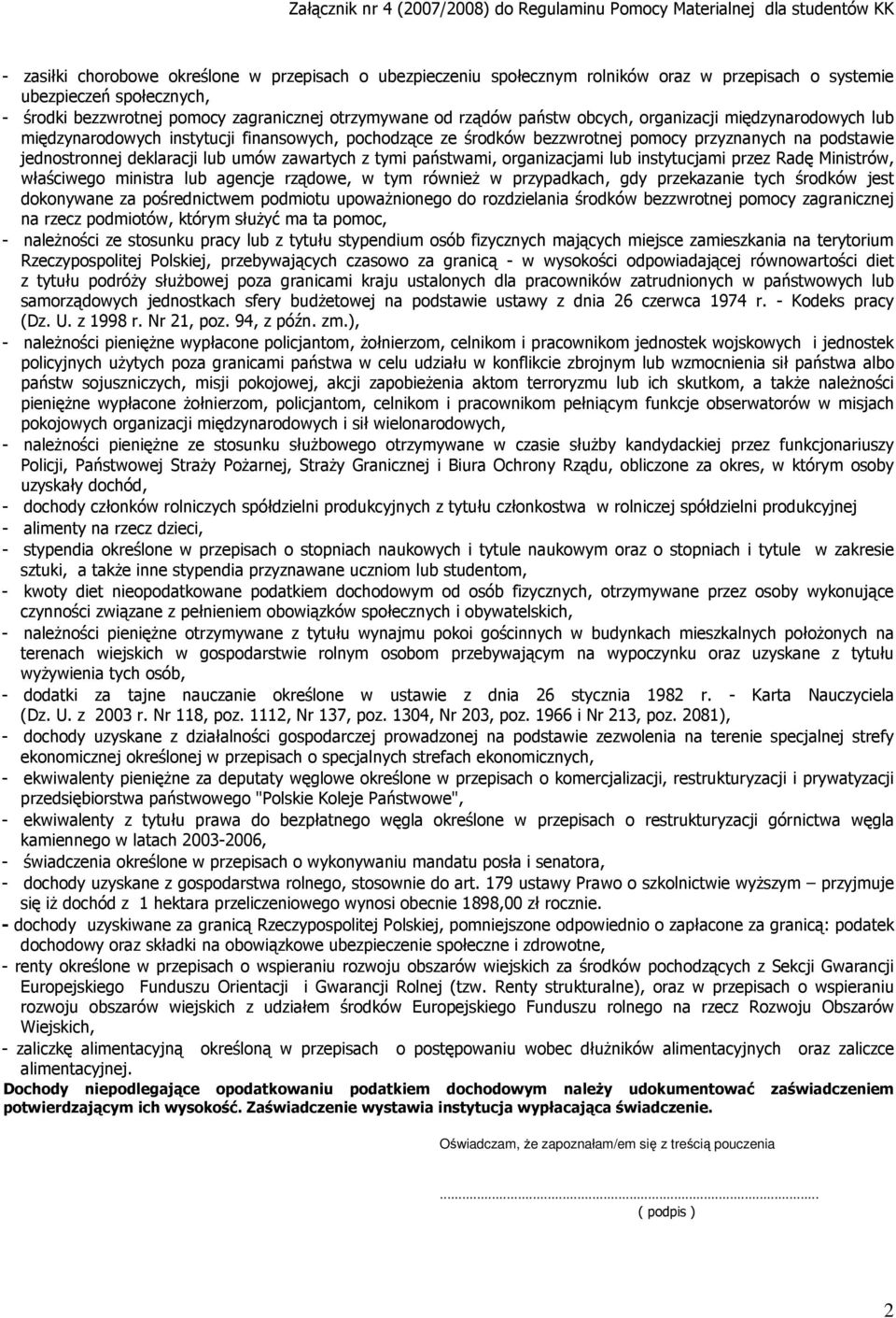pomocy przyznanych na podstawie jednostronnej deklaracji lub umów zawartych z tymi państwami, organizacjami lub instytucjami przez Radę Ministrów, właściwego ministra lub agencje rządowe, w tym