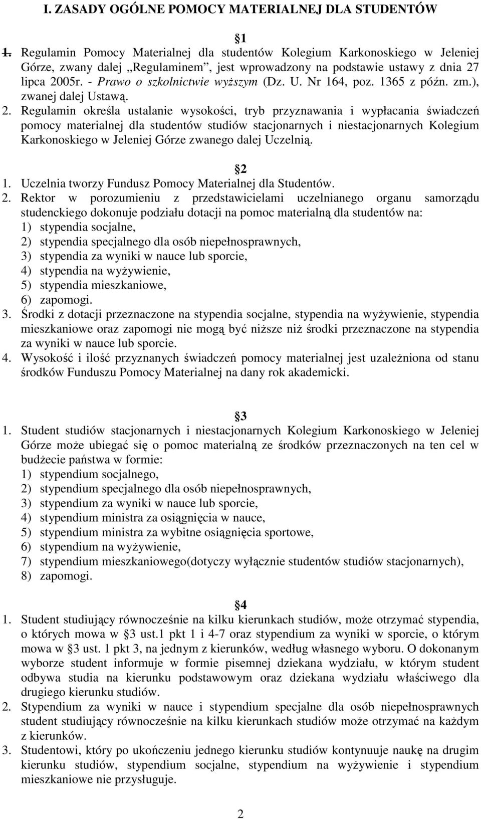 - Prawo o szkolnictwie wyŝszym (Dz. U. Nr 164, poz. 1365 z późn. zm.), zwanej dalej Ustawą. 2.