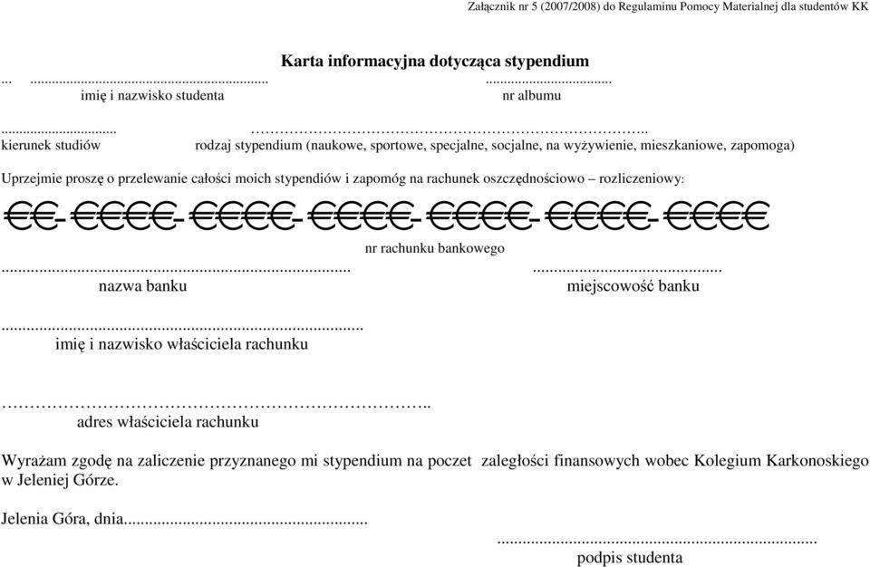 i zapomóg na rachunek oszczędnościowo rozliczeniowy: - - - - - - nr rachunku bankowego...... nazwa banku miejscowość banku... imię i nazwisko właściciela rachunku.