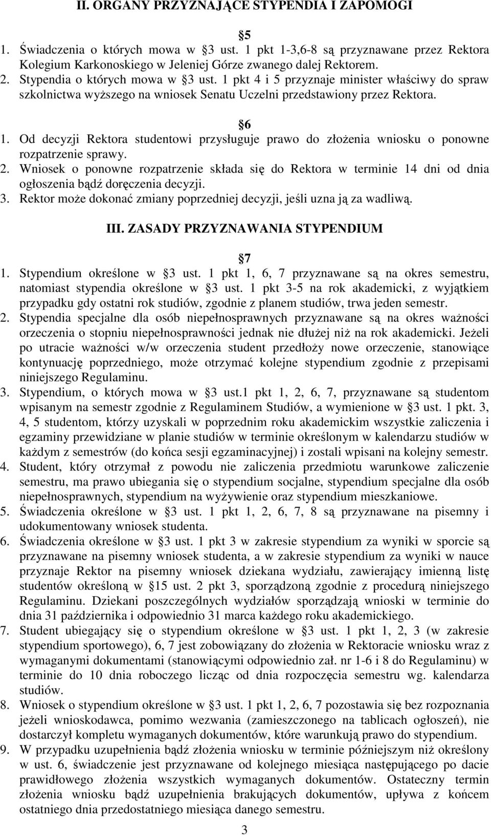 Od decyzji Rektora studentowi przysługuje prawo do złoŝenia wniosku o ponowne rozpatrzenie sprawy. 2.